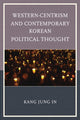 Book cover of: Western-Centrism and Contemporary Korean Political Thought. By: Kang Jung In