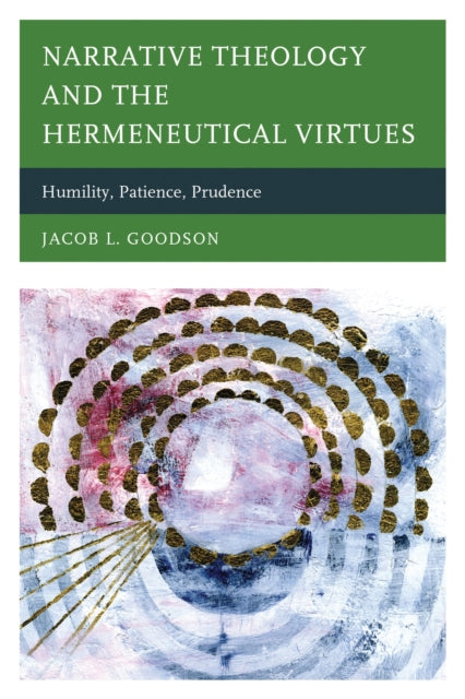 Book cover of: Narrative Theology and the Hermeneutical Virtues. By: Jacob L. Goodson