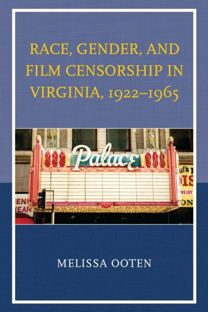 Book cover of: Race, Gender, and Film Censorship in Virginia, 1922–1965. By: Melissa Ooten
