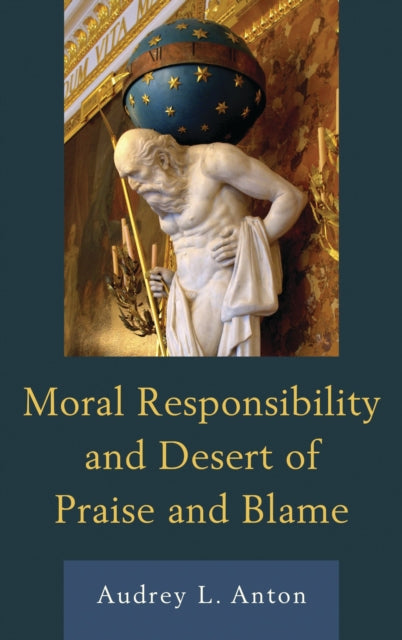 Book cover of: Moral Responsibility and Desert of Praise and Blame. By: Audrey L. Anton