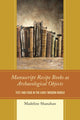 Book cover of: Manuscript Recipe Books as Archaeological Objects. By: Madeline Shanahan