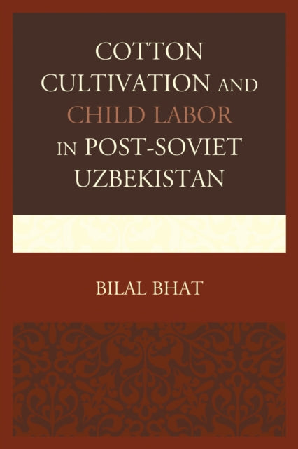Cotton Cultivation and Child Labor in Post-Soviet Uzbekistan