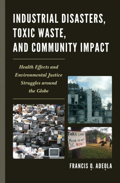 Book cover of: Industrial Disasters, Toxic Waste, and Community Impact. By: Francis O. Adeola