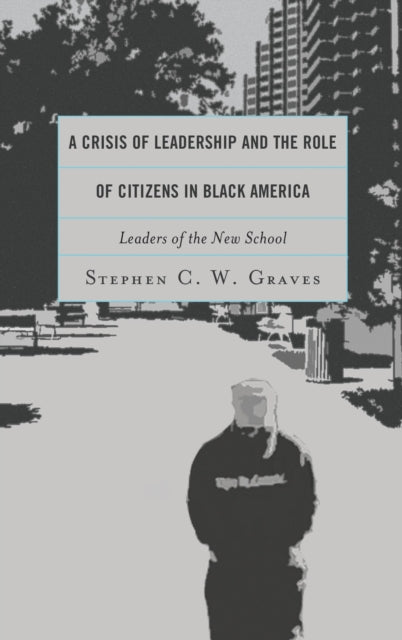 Book cover of: Crisis of Leadership and the Role of Citizens in Black America. By: Stephen C.W. Graves