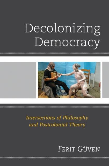 Book cover of: Decolonizing Democracy. By: Ferit Güven