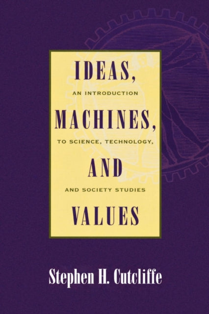 Book cover of: Ideas, Machines, and Values. By: Stephen H. Cutcliffe