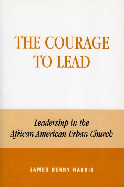 Book cover of: Courage to Lead. By: James Henry Harris