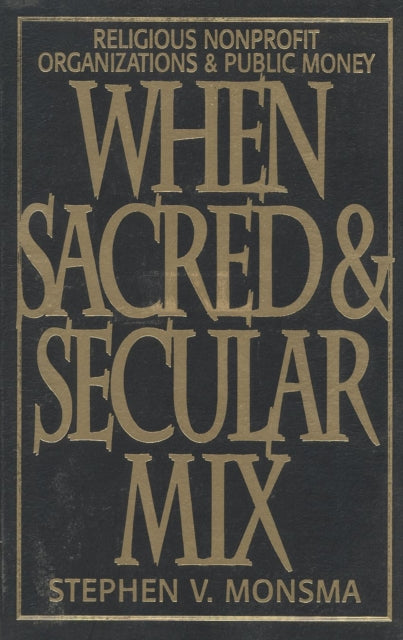 Book cover of: When Sacred and Secular Mix. By: Stephen V. Monsma