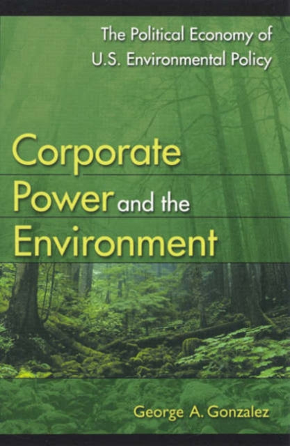 Book cover of: Corporate Power and the Environment. By: George A. Gonzalez