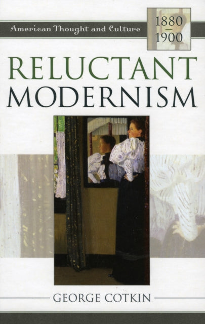 Book cover of: Reluctant Modernism. By: George Cotkin