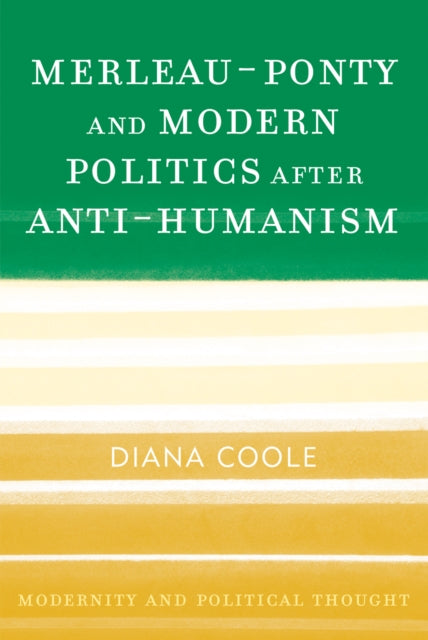 Book cover of: Merleau-Ponty and Modern Politics After Anti-Humanism. By: Diana Coole