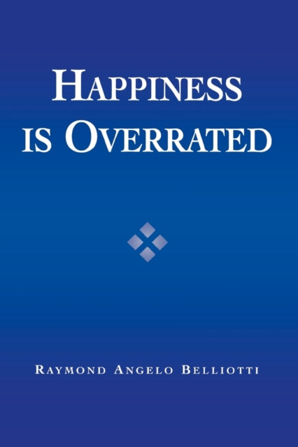 Book cover of: Happiness Is Overrated. By: Raymond Angelo Belliotti