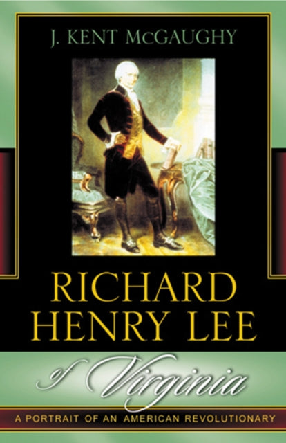 Book cover of: Richard Henry Lee of Virginia. By: J. Kent McGaughy