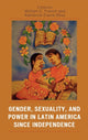 Book cover of: Gender, Sexuality, and Power in Latin America since Independence. By: Katherine Elaine Bliss