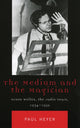 Book cover of: Medium and the Magician. By: Paul Heyer