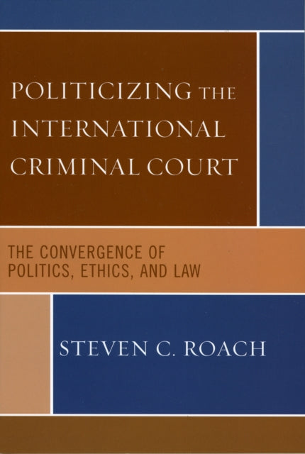 Book cover of: Politicizing the International Criminal Court. By: Steven C. Roach