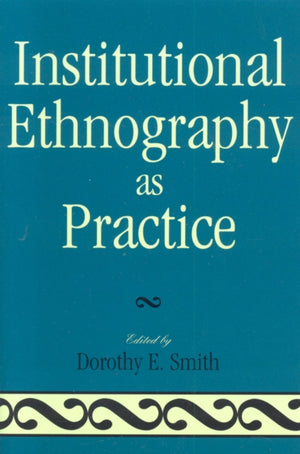 Institutional Ethnography as Practice