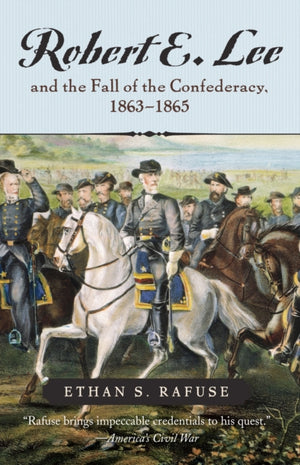 Robert E. Lee and the Fall of the Confederacy, 1863-1865