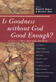 Book cover of: Is Goodness without God Good Enough?