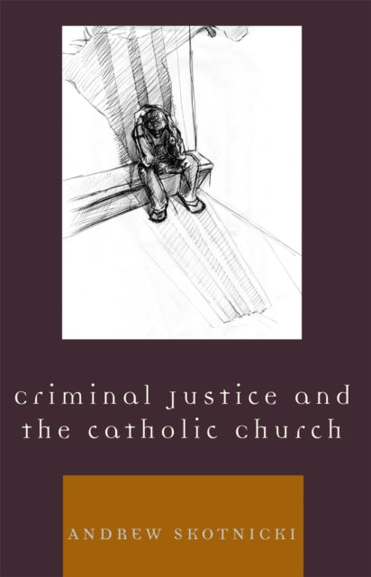 Book cover of: Criminal Justice and the Catholic Church. By: Andrew Skotnicki