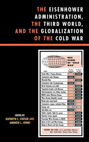 The Eisenhower Administration, the Third World, and the Globalization of the Cold War