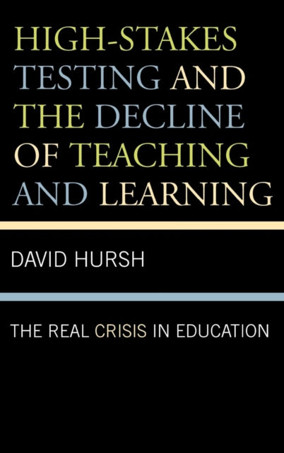 Book cover of: High-Stakes Testing and the Decline of Teaching and Learning. By: David W. Hursh