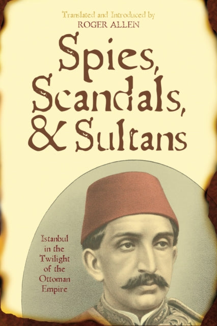 Book cover of: Spies, Scandals, and Sultans. By: Ibrāhīm Muwayliḥī, Allen Roger