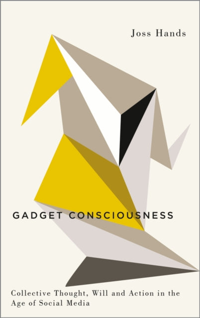 Book cover of: Gadget Consciousness. By: Joss Hands
