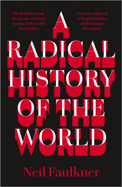 Book cover of: Radical History of the World. By: Neil Faulkner