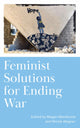 Book cover of: Feminist Solutions for Ending War. By: Megan MacKenzie