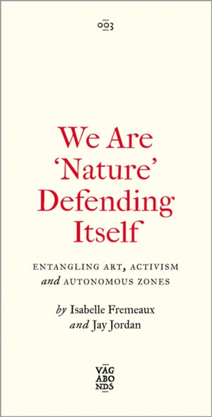 We Are 'Nature' Defending Itself, Entangling Art, Activism and Autonomous Zones