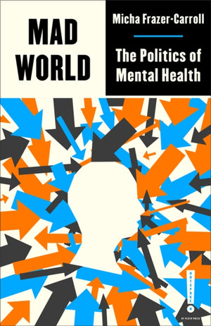 Mad World, The Politics of Mental Health