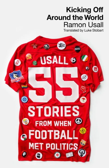 Kicking Off Around The World, 55 Stories From When Football Met Politics 9780745348797 Ramón Usall