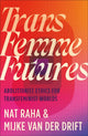 Trans Femme Futures, Abolitionist Ethics for Transfeminist Worlds 9780745349404 Nat Raha