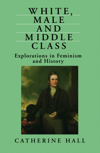 Book cover of: White, Male and Middle Class. By: Catherine Hall