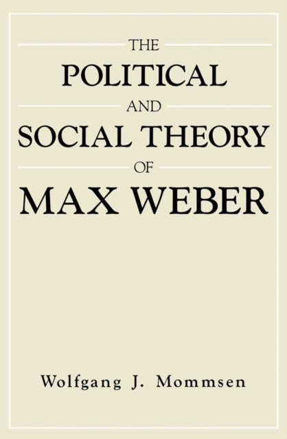 Book cover of: Political and Social Theory of Max Weber. By: Wolfgang J. Mommsen