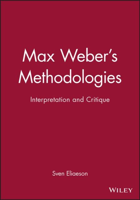 Book cover of: Max Weber's Methodologies. By: Sven Eliaeson