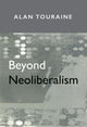 Book cover of: Beyond Neoliberalism. By: Alain Touraine