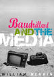 Book cover of: Baudrillard and the Media. By: William Merrin
