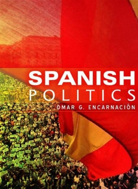 Book cover of: Spanish Politics. By: Omar Guillermo Encarnación, Omar G. Encarnación