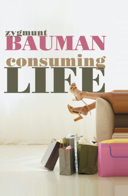 Book cover of: Consuming Life. By: Zygmunt Bauman