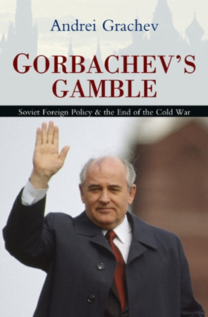 Book cover of: Gorbachev's Gamble. By: Andrei Grachev