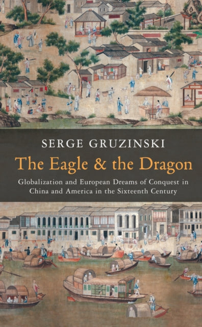 Book cover of: Eagle and the Dragon. By: Serge Gruzinski