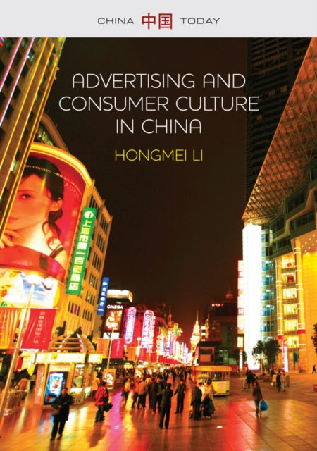 Book cover of: Advertising and Consumer Culture in China. By: Hongmei Li