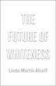 Book cover of: Future of Whiteness. By: Linda Alcoff