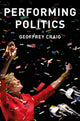 Book cover of: Performing Politics: Media Interviews, Debates and Press Conferences. By: Geoffrey Craig