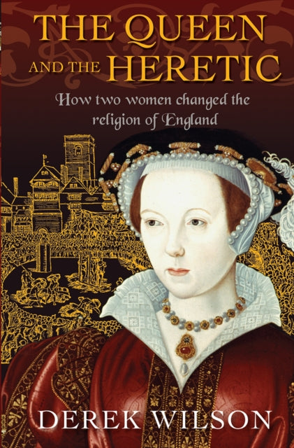 Book cover of: Queen and the Heretic. By: Derek Wilson