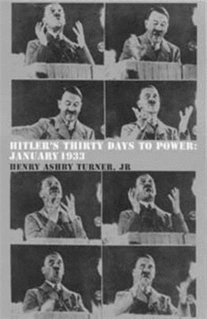 Book cover of: Hitler's Thirty Days to Power. By: Henry Ashby Turner