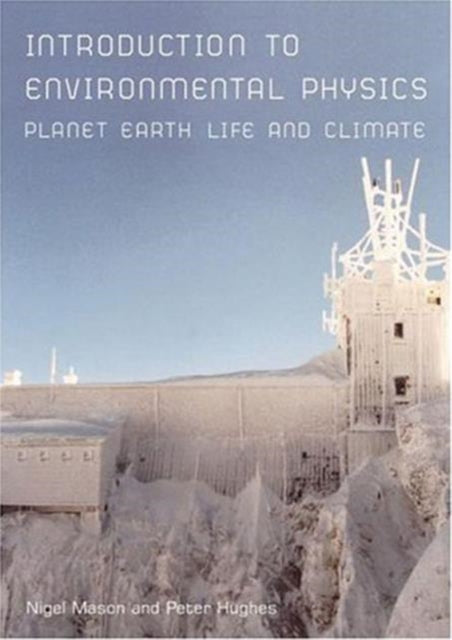 Book cover of: Introduction to Environmental Physics. By: Peter Hughes