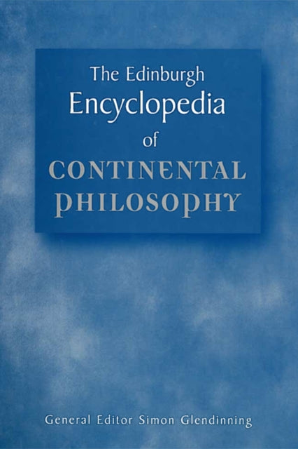 The Edinburgh Encyclopaedia of Continental Philosophy